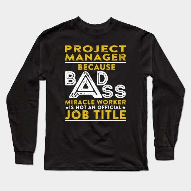 Project Manager Because Badass Miracle Worker Is Not An Official Job Title Long Sleeve T-Shirt by RetroWave